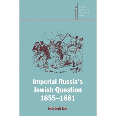 Imperial Russia's Jewish Question, 1855-1881 | John Doyle Klier