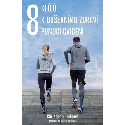 8 klíčů k duševnímu zdraví pomocí cvičení - Hibbert Christina G.