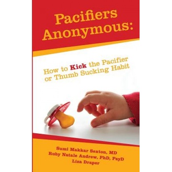 Pacifiers Anonymous: How to Kick the Pacifier or Thumb Sucking Habit
