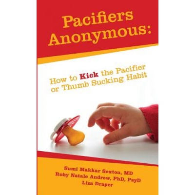 Pacifiers Anonymous: How to Kick the Pacifier or Thumb Sucking Habit