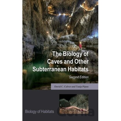 The Biology of Caves and Other Subterranean Habitats - David C. Culver, Tanja Pipan
