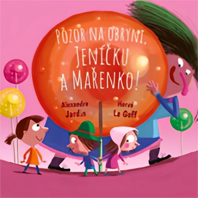 Pozor na obryni, Jeníčku a Mařenko! - Alexandre Jardin, Hervé Le Goff