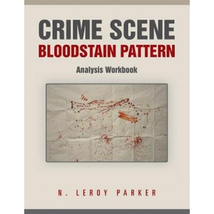 Crime Scene Bloodstain Pattern Analysis Workbook | N. Leroy Parker (2014)