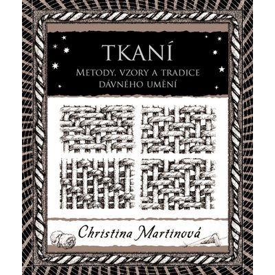TKANÍ - METODY, VZORY A TRADICE DÁVNÉHO UMĚNÍ - Martinová Christina