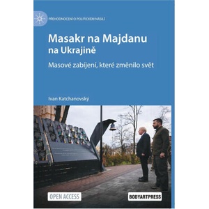Masakr na Majdanu na Ukrajině - Masové zabíjení, které změnilo svět | Ivan Katchanovský (2025)