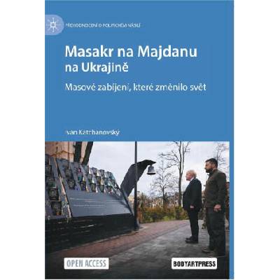 Masakr na Majdanu na Ukrajině - Masové zabíjení, které změnilo svět | Ivan Katchanovský