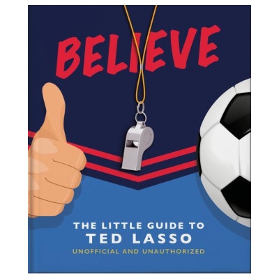 Believe - The Little Guide to Ted Lasso