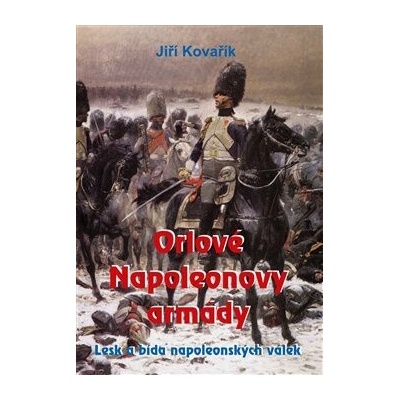 ORLOVÉ NAPOLEONOVY ARMÁDY - Kovařík Jiří