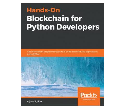 Hands-On Blockchain for Python Developers Arjuna Sky Kok