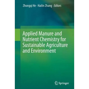 Applied Manure and Nutrient Chemistry for Sustainable Agriculture and Environment | Zhongqi He, Hailin Zhang (ISBN: 9789402407198)