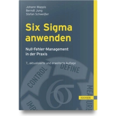 Six Sigma anwenden | Johann Wappis, Berndt Jung, Stefan Schweißer, Kurt Matyas