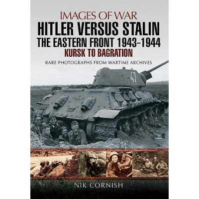 Hitler versus Stalin: The Eastern Front 1943 - 1944 | Nik Cornish
