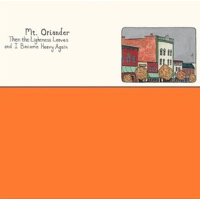 Then the Lightness Leaves and I Become Heavy Again - Mt. Oriander LP