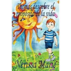 Thomas descubre el proposito de la vida (libro de ninos sobre el proposito de la vida, cuentos infantiles, libros infantiles, libros para los ninos, l | NERISSA MARIE (ISBN: 9781925647341)