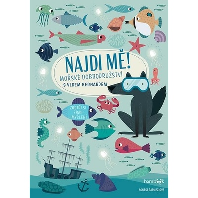 Najdi mě! Mořské dobrodružství s vlkem Bernardem - Agnese Baruzzi