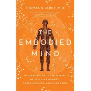 The Embodied Mind: Understanding the Mysteries of Cellular Memory, Consciousness, and Our Bodies (ISBN: 9781639364626)