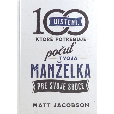 100 uistení, ktoré potrebuje počuť tvoja manželka - Matt Jacobson