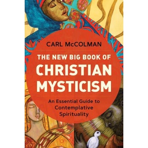The New Big Book of Christian Mysticism: An Essential Guide to Contemplative Spirituality | Carl McColman (ISBN: 9781506486840)