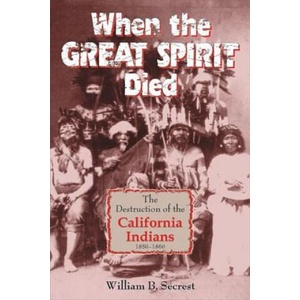When the Great Spirit Died: The Destruction of the California Indians 1850-1860 | William B. Secrest (ISBN: 9781884995408)
