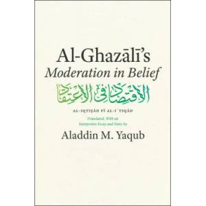 Al-Ghazali's "Moderation in Belief" | Al-Ghazali, Aladdin M. Yaqub (ISBN: 9780226526478)