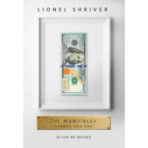 Mandibles: A Family, 2029-2047 | Lionel Shriver (ISBN: 9780007560776)