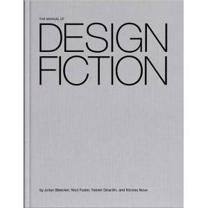 Manual of Design Fiction | Julian Bleecker, Nick Foster, Fabien Girardin, Nicolas Nova (ISBN: 9789083499390)