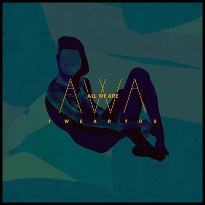 ALL WE ARE: I WEAR YOU