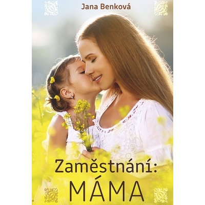 Zaměstnání: Máma - Jana Benková
