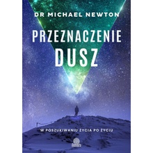 Przeznaczenie dusz. W poszukiwaniu życia po życiu