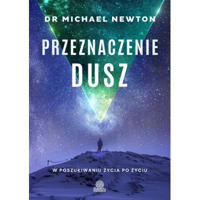 Przeznaczenie dusz. W poszukiwaniu życia po życiu