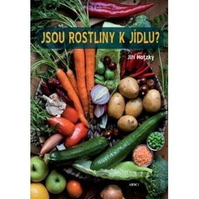 Jsou rostliny k jídlu? - Jiří Hotzký