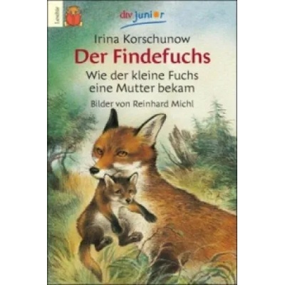 Der Findefuchs - Wie der kleine Fuchs ein Mutter bekam | Irina Korschunow
