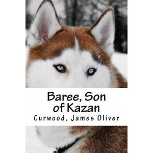Baree, Son of Kazan | Curwood James Oliver, Hollybooks (ISBN: 9781539404927)