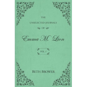 The Unselected Journals of Emma M. Lion: Vol. 1 (ISBN: 9780998063614)