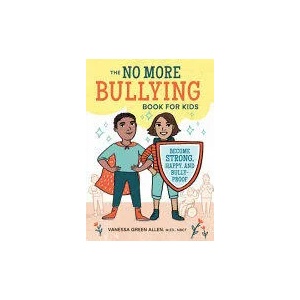 The No More Bullying Book for Kids: Become Strong, Happy, and Bully-Proof (ISBN: 9781641520713)
