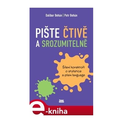 Pište čtivě a srozumitelně. Šílení korektoři o stylistice a plain language - Dalibor Behún, Petr Behún