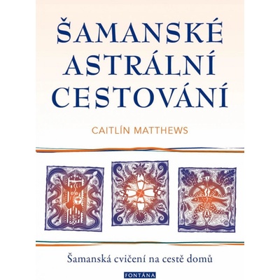 Šamanské astrální cestování - Šamanská cvičení na cestě domů - Caitlin Matthews, Brožovaná