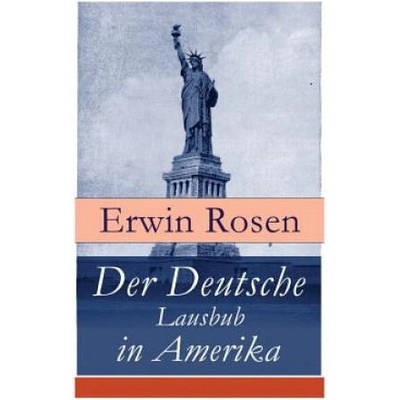 Der Deutsche Lausbub in Amerika | Erwin Rosen