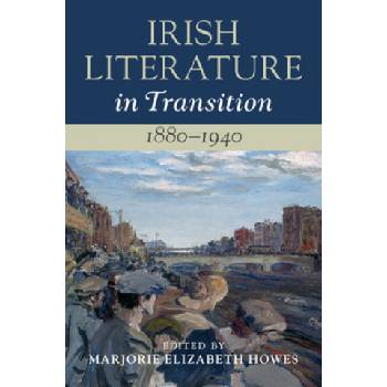 Irish Literature in Transition, 1880-1940: Volume 4 | Marjorie Elizabeth Howes