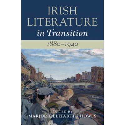 Irish Literature in Transition, 1880-1940: Volume 4 | Marjorie Elizabeth Howes