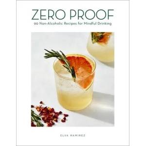 Zero Proof: 90 Non-Alcoholic Recipes for Mindful Drinking (ISBN: 9780358211914)