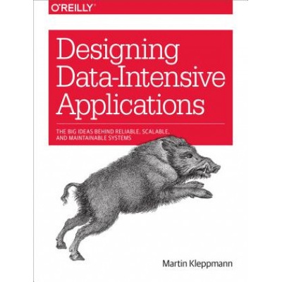 Designing Data-Intensive Applications: The Big Ideas Behind Reliable, Scalable, and Maintainable Systems - Kleppmann Martin – Hledejceny.cz