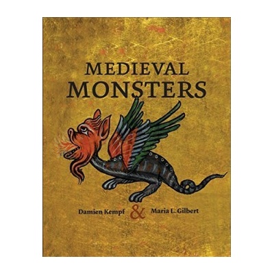 Medieval Monsters Damien Kempf and Maria L. Gilbert Hardcover