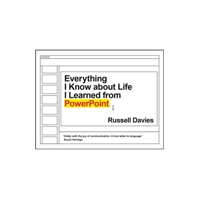Everything I Know about Life I Learned from PowerPoint