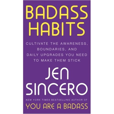 Badass Habits: Cultivate the Awareness, Boundaries, and Daily Upgrades You Need to Make Them Stick