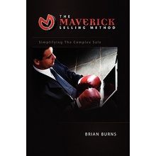 The Maverick Selling Method: Simplifying the Complex Sale Burns BrianPaperback