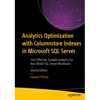 Analytics Optimization with Columnstore Indexes in Microsoft SQL Server - Pollack, Edward