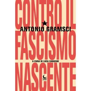 Contro il fascismo nascente | Antonio Gramsci (2022)