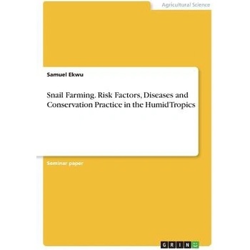 Snail Farming. Risk Factors, Diseases and Conservation Practice in the Humid Tropics Ekwu SamuelPaperback