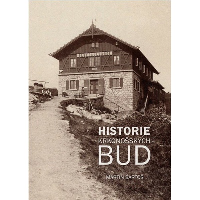 Historie krkonošských bud - Bartoš Martin